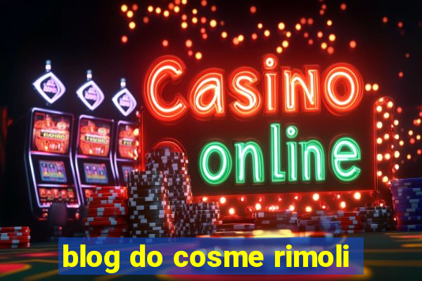 blog do cosme rimoli